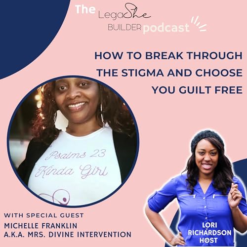 LegaSHE Builder 23: How To Break through the Stigma and "Choose Me Guilt Free" with Michelle Franklin