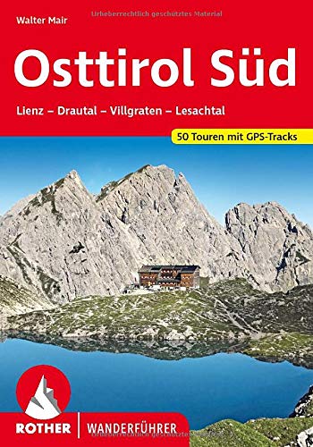 Osttirol Süd: Lienz - Drautal - Villgraten - Lesachtal. 50 Touren. Mit GPS-Tracks. (Rother Wanderf Osttirol Süd: Lienz - Drautal - Villgraten - Lesachtal. 50 Touren. Mit GPS-Tracks. (Rother Wanderf
