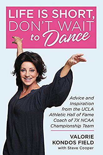 Télécharger Life Is Short, Don't Wait to Dance: Advice and Inspiration from the UCLA Athletics Hall of Fame Coac PDF
