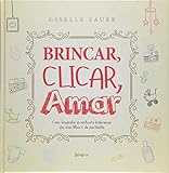 Brincar, Clicar Amar: Como Fotografar as Melhores Lembrancas dos Seus Filhos e da Sua Familia