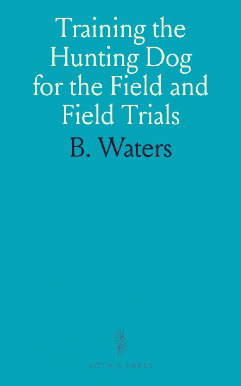 Training the Hunting Dog for the Field and Field Trials