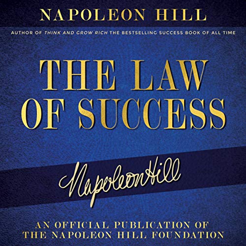 The Law of Success Napoleon Hill's Writings on Personal Achievement, Wealth and Lasting Success The Law of Success Napoleon Hill's Writings on Personal Achievement, Wealth and Lasting Success