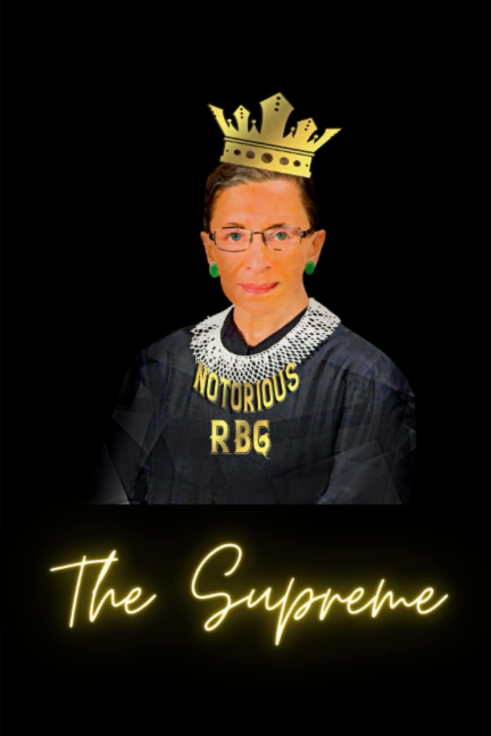 Notorious RBG The Supreme: Notorious RBG The Supreme Ruth Bader Ginsburg Notebook, Journal, Diary: 6"x9" 109 pages Lined Blank Trust Energy Attitude ... Ruth Bader Ginsburg, Supreme Court Justice