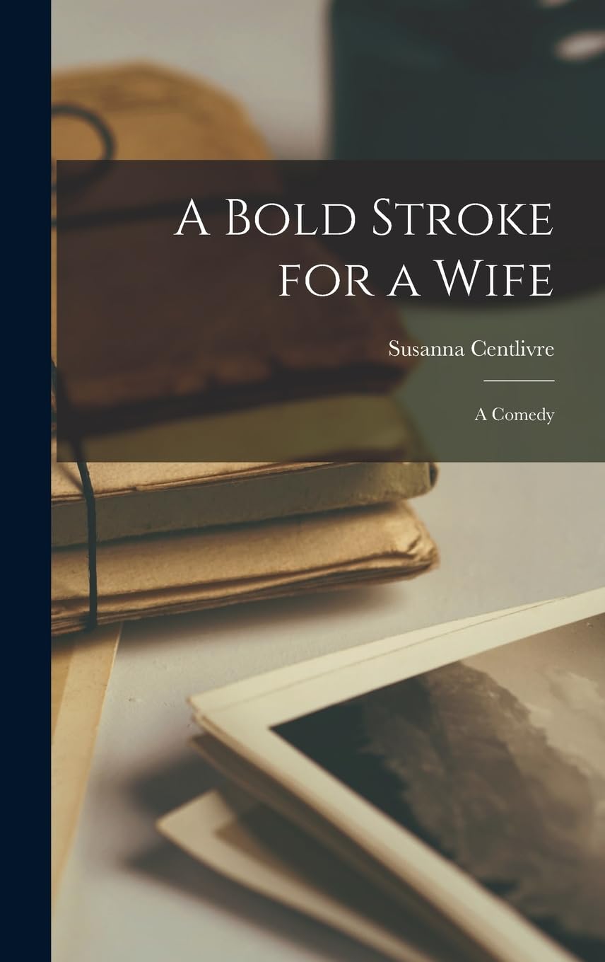 A Bold Stroke for a Wife: A Comedy Hardcover – Import, 26 October 2022