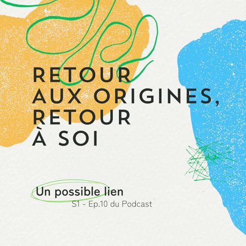 Page de couverture de Un possible lien, Saison 1 - Ep.10 Retour aux origines, retour à soi