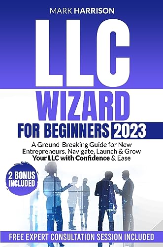  LLC Wizard for Beginners: A Ground-Breaking Guide for New Entrepreneurs. Navigate, Launch & Grow Your LLC with Confidence & Ease (English Edition)