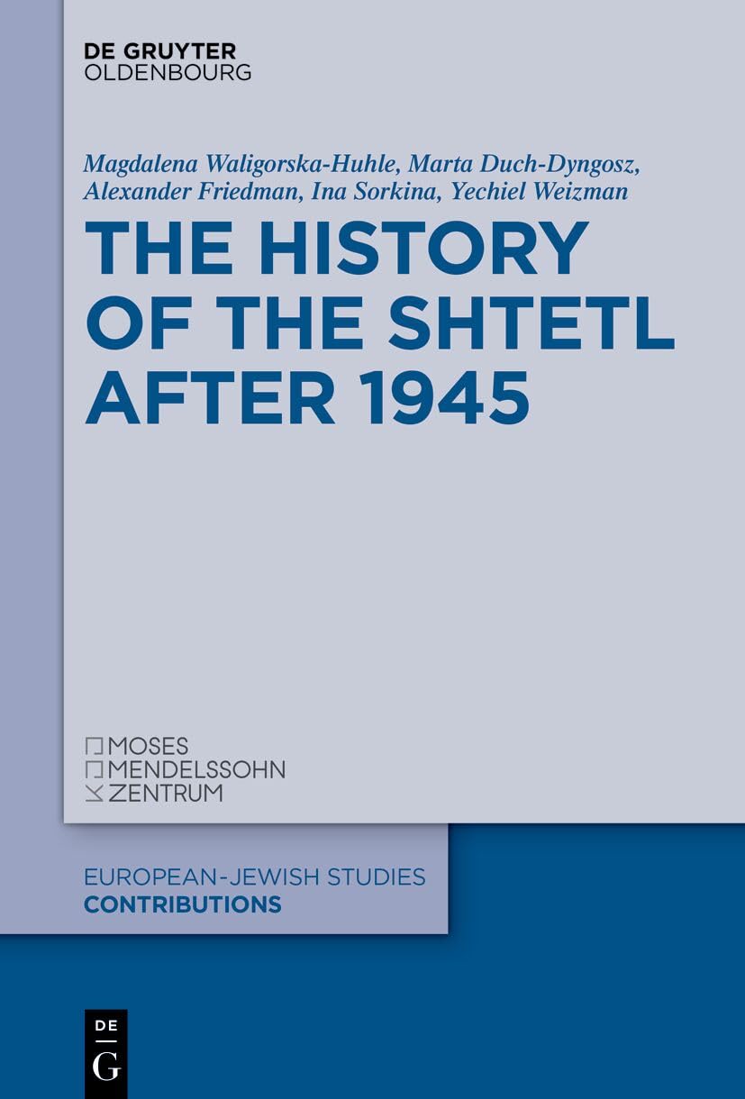 The History of the Shtetl after 1945 (Europäisch-jüdische Studien – Beiträge, 79)