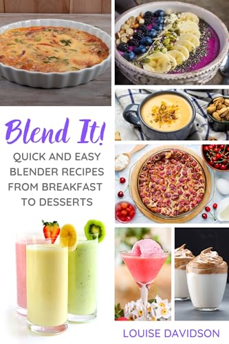 Blend It! - Quick and Easy Blender Recipes From Breakfast to Desserts (Everyday Cooking)