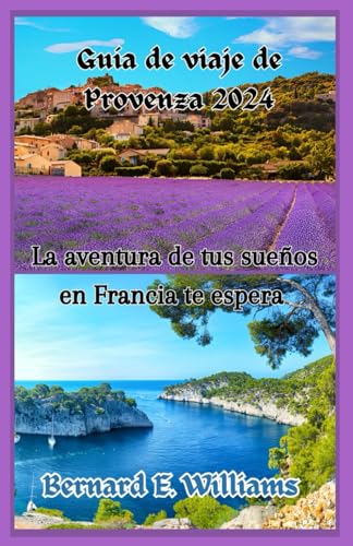 Guía de viaje de Provenza 2024: La aventura de tus sueños en Francia te esper