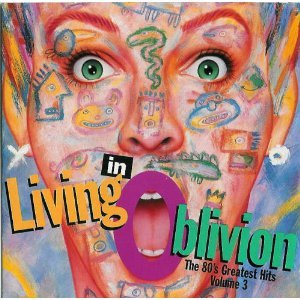 Living In Oblivion The 80s Greatest Hits Vol 3