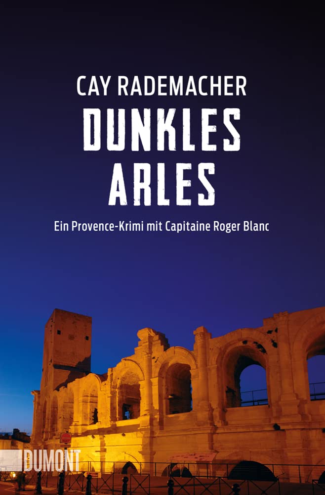 Dunkles Arles: Ein Provence-Krimi mit Capitaine Roger Blanc