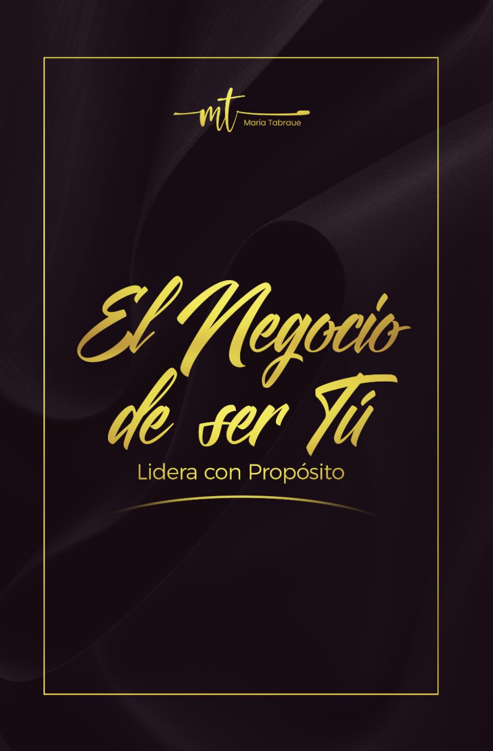 El Negocio de ser Tú. Lidera con Propósito