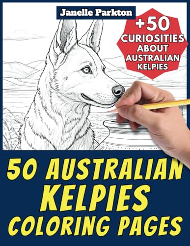 50 Australian Kelpies Coloring Pages Book for Kids and Adults: +50 Interesting Facts about Australian Kelpie. Coloring Book for Children and ... and Learn with Janelle - Animals - Vol. 308