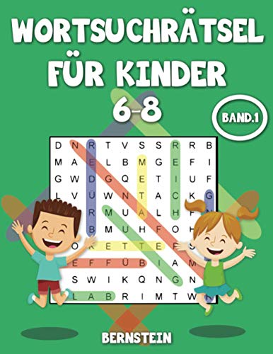 Wortsuchrätsel für Kinder 6-8: 200 Wortsuchrätsel für intelligente Kinder ab 6 - 8 Jahren Alt - Buch mit Anleitungen und Lösungen - Großdruck Band 1 (German Edition)