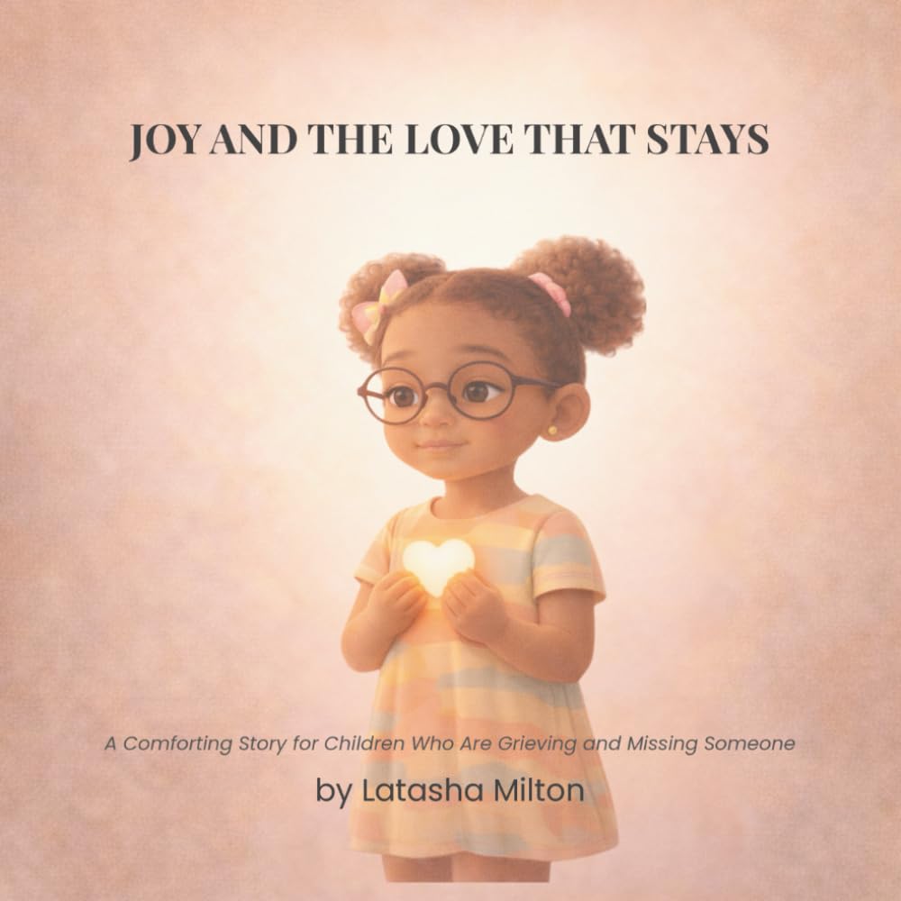 JOY AND THE LOVE THAT STAYS: A Comforting Story for Children Who Are Grieving and Missing Someone