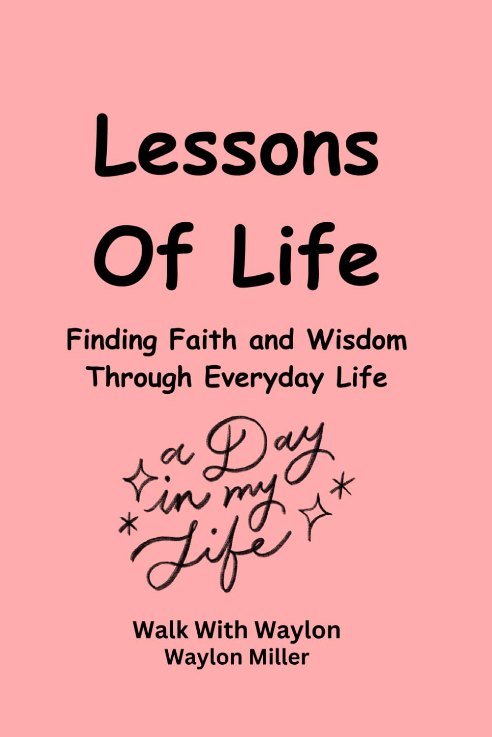 Lessons of Life: Finding Faith and Wisdom Through Everyday Life