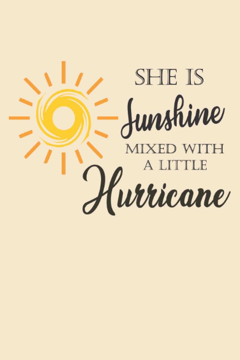 She is Sunshine Mixed with a Little Hurricane: Designer 120-page lined Paperback Journal Notebook