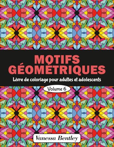 Motifs Géométriques - Livre de coloriage pour adultes et adolescents - Volume 6: 50 dessins pour soulager le stress et se détendre