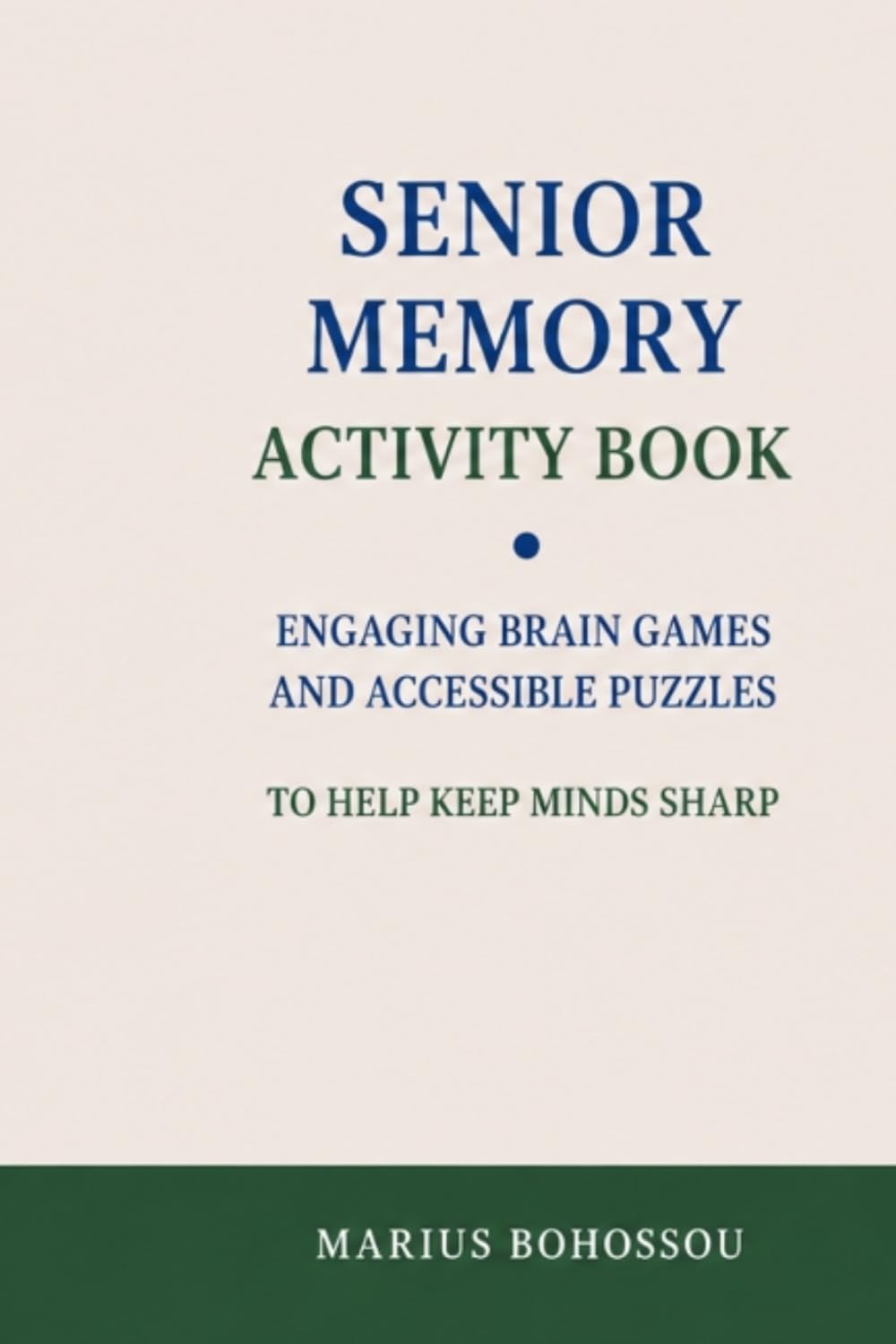 Senior memory activity book: Engaging brain games and accessible puzzles to help keep minds sharp
