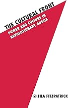 The Cultural Front: Power and Culture in Revolutionary Russia (Studies in Soviet History and Society)