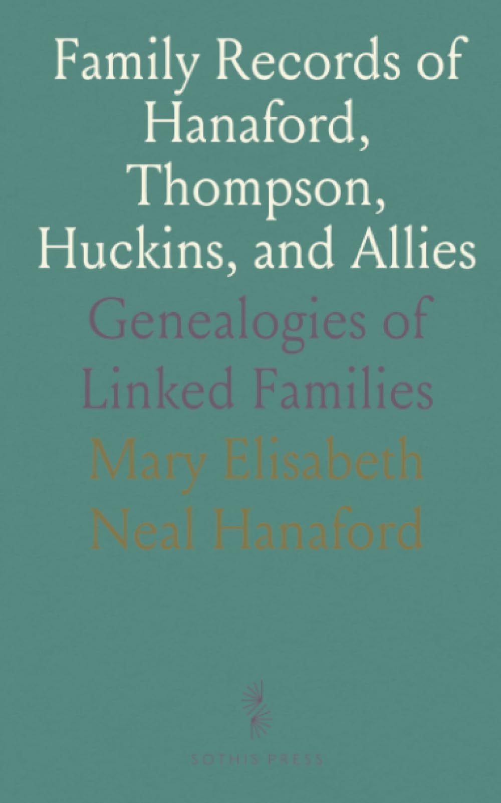 Family Records of Hanaford, Thompson, Huckins, and Allies: Genealogies of Linked Families