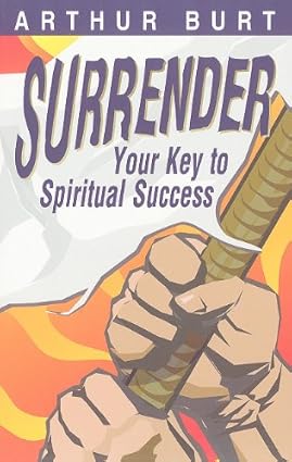 Surrender: Your key to spiritual success: Burt, Arthur: 9780884195085 ...