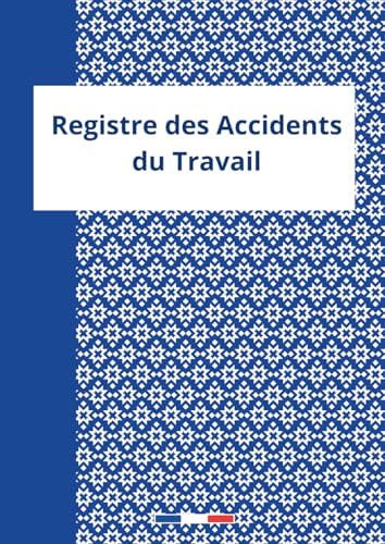 Registre des Accidents du Travail: Permet d'Assurer un Suivi Rigoureux et Régulier Conforme au Code de la Sécurité Sociale 120 pages Format A4