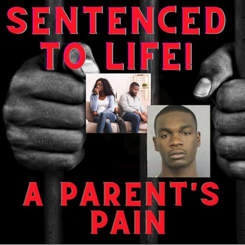 Sentenced to Life! A Parent's Pain!