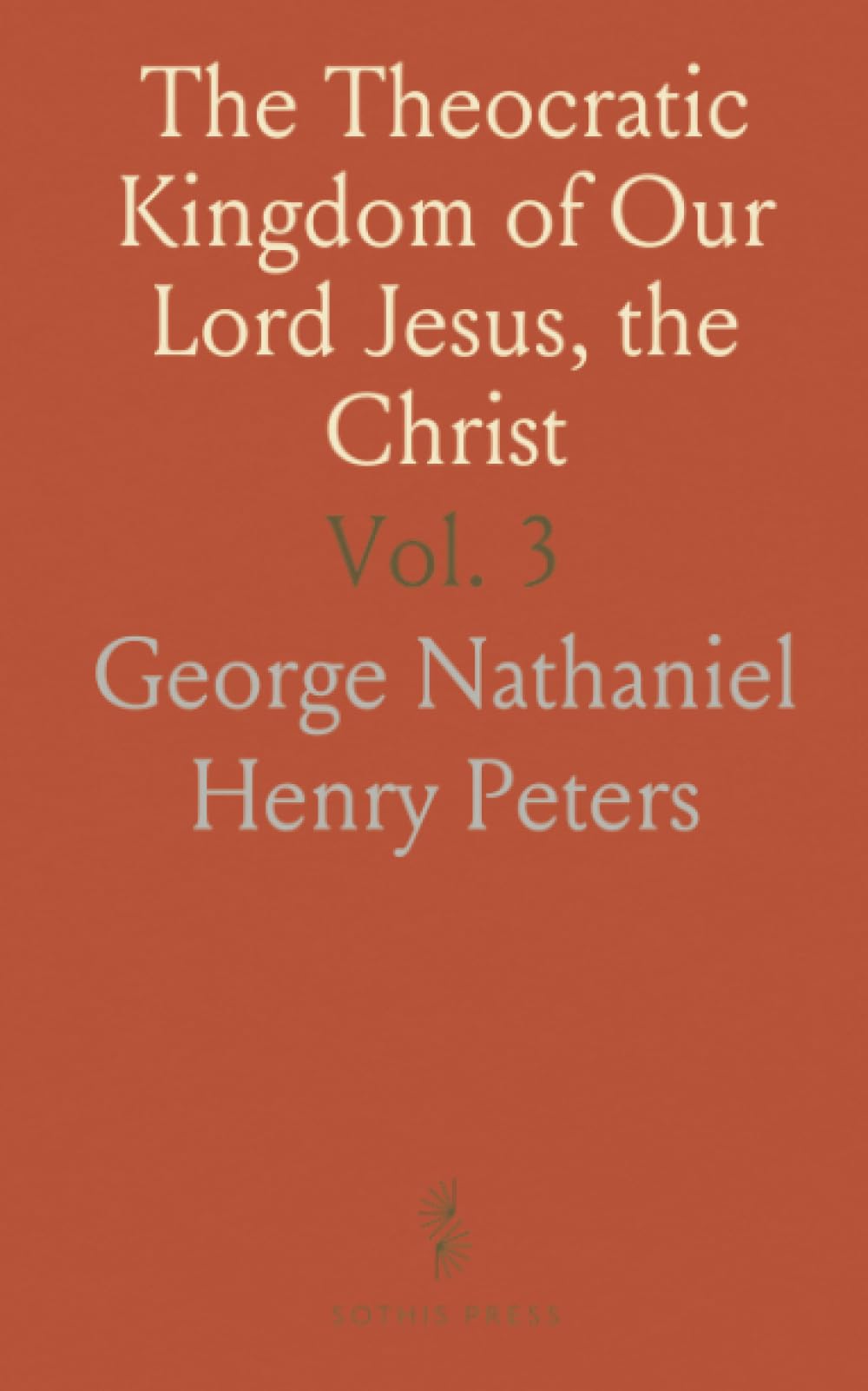 The Theocratic Kingdom of Our Lord Jesus, the Christ: As Covenanted in the Old Testament and Presented in the New Testament
