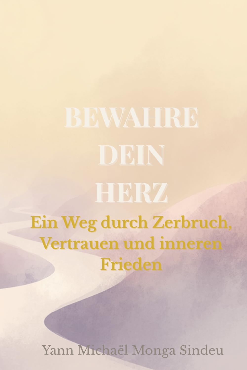 Bewahre dein Herz: Ein Weg durch Zerbruch, Vertrauen und inneren Frieden