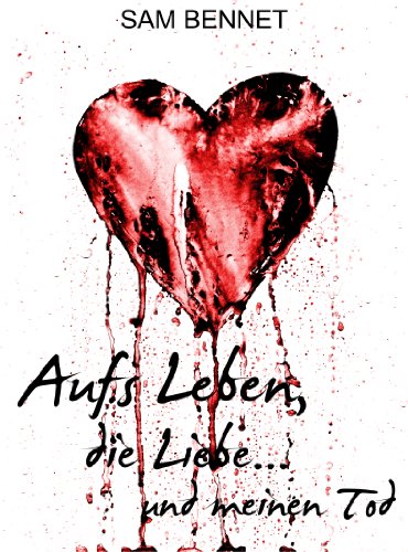 Cover of Aufs Leben, die Liebe...und meinen Tod (German Edition)