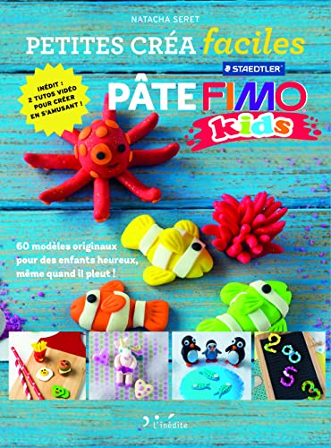 Petites créa faciles - Pâte fimo kids: 60 modèles originaux pour des enfants heureux, même quand il pleut !