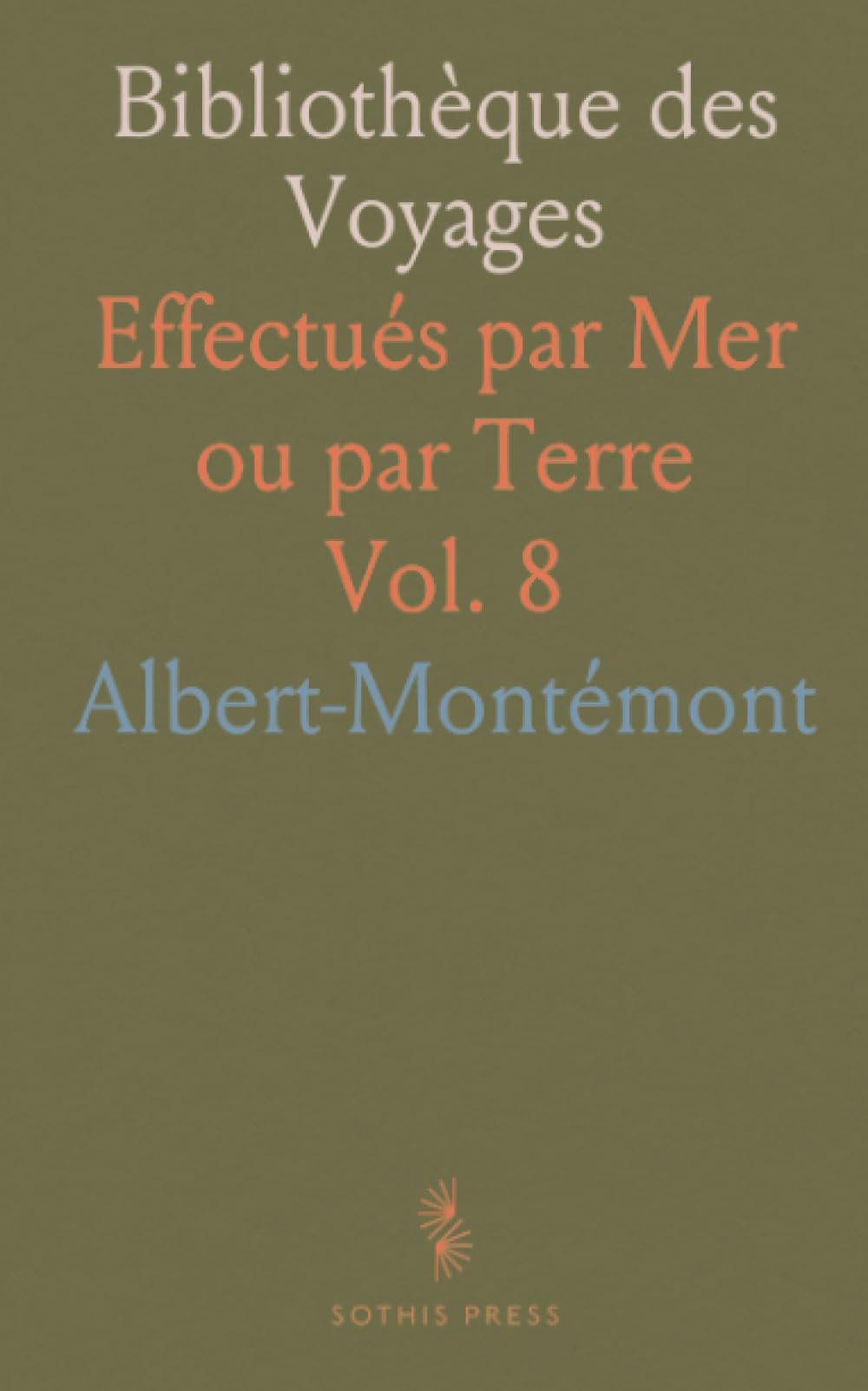 Bibliothèque des Voyages: Effectués par Mer ou par Terre