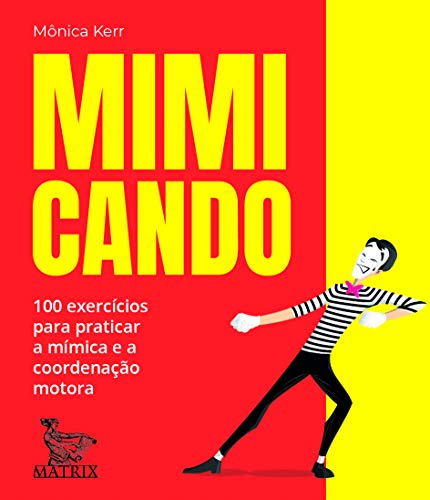 Mimicando: 100 exercícios para praticar a mímica e a coordenação motora