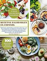 RECETAS SALUDABLES EN ESPAÑOL: "Deliciosas, Saludables y Nutritivas Recetas, una Guía Completa con Opciones Creativas, Platos Prácticos y Recetas ... y con Mucho Sabor" (Spanish Edition) B0CW9G8TJ6 Book Cover