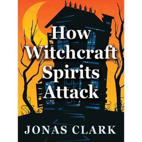 Listen to How Witchcraft Spirits Attack by Jonas Clark episode artwork