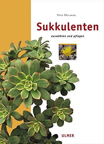 Sukkulenten: Auswählen und pflegen (Edition Ulmer) Sukkulenten: Auswählen und pflegen (Edition Ulmer)