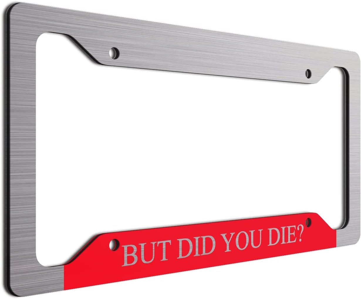 But Did You Die? | License Plate Frame| Fun Vanity Plate Frame