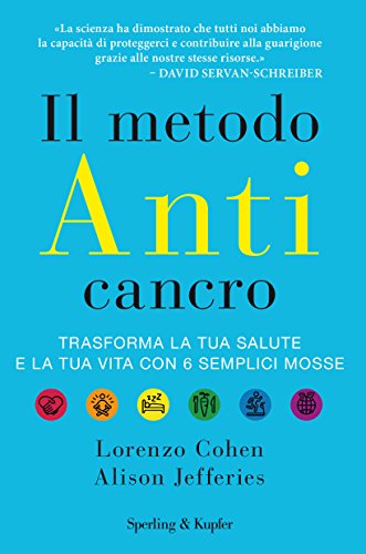 Il metodo anticancro. Trasforma la tua salute e la...