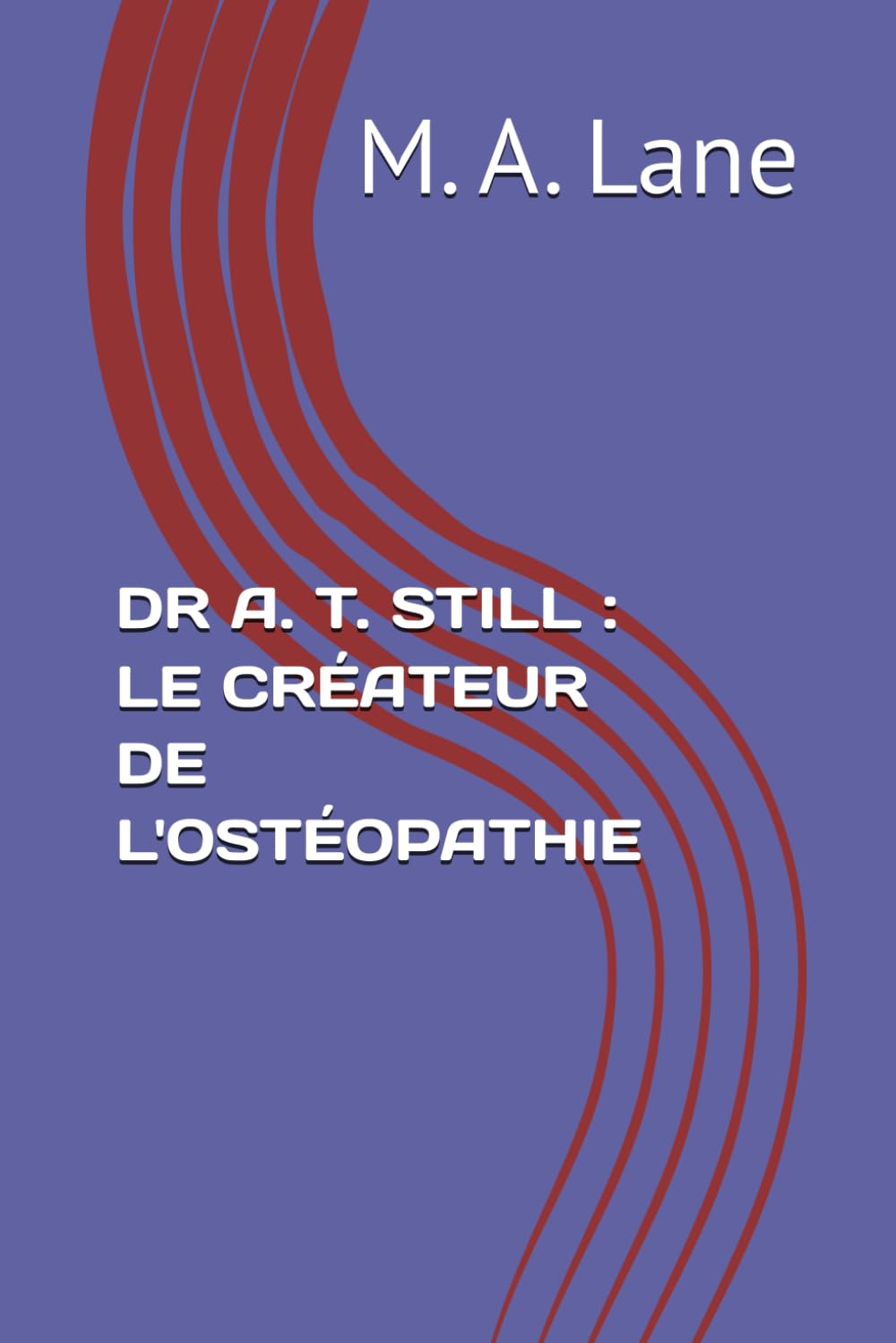 DR A. T. STILL : LE CRÉATEUR DE L'OSTÉOPATHIE