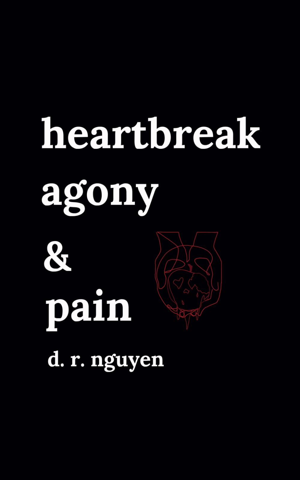 heartbreak agony & pain: poetry and prose: 2 (Love & Heartbreak Poems)