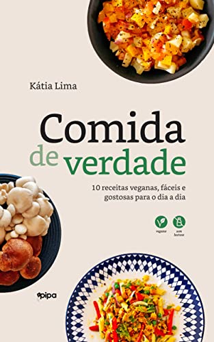 Comida de verdade: 10 receitas veganas, f&aacute;ceis e gostosas para o dia a dia