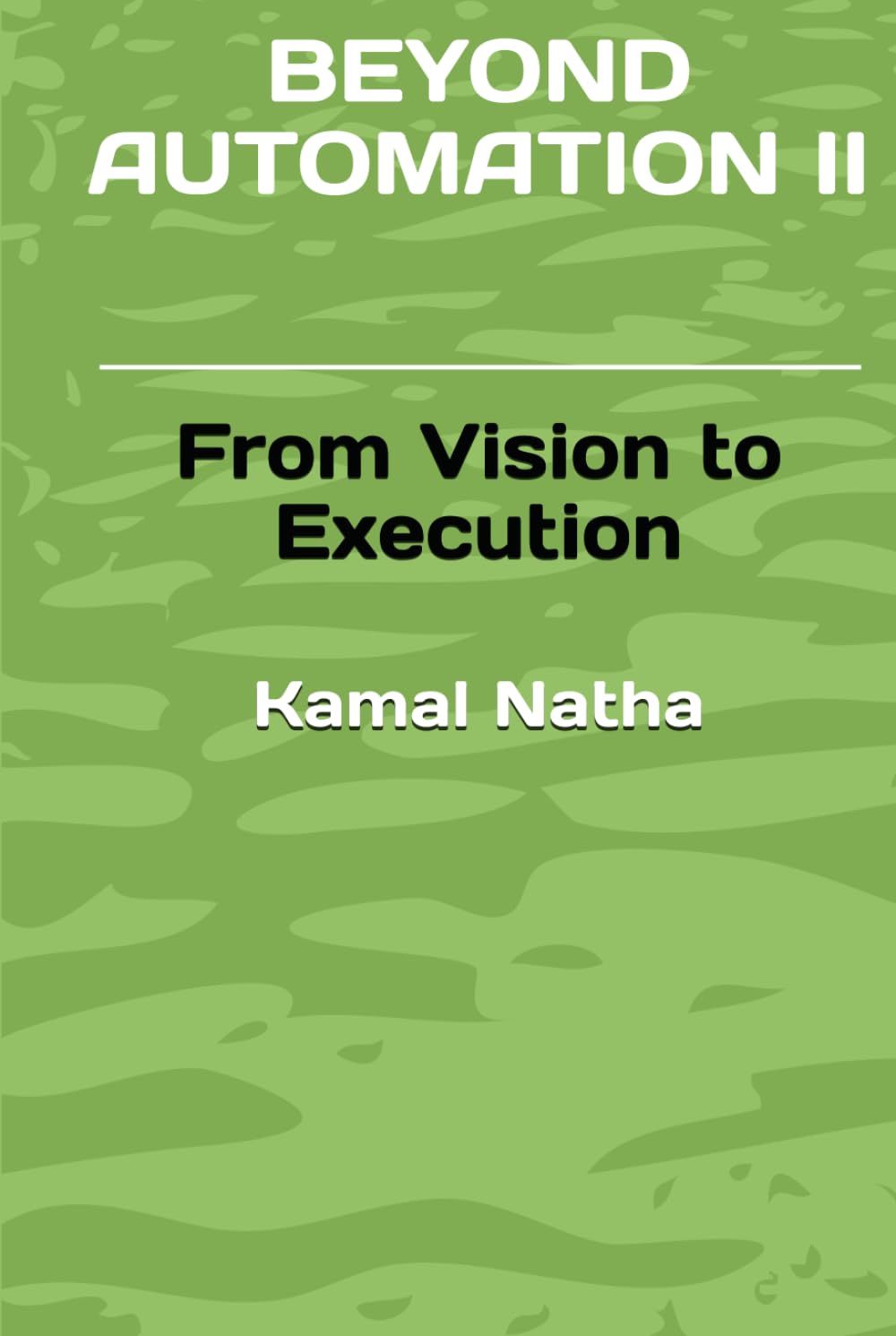 BEYOND AUTOMATION II: From Vision to Execution