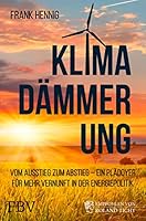 Klimadämmerung: Vom Ausstieg zum Abstieg - ein Plädoyer für mehr Vernunft in der Energiepolitik 3959723741 Book Cover