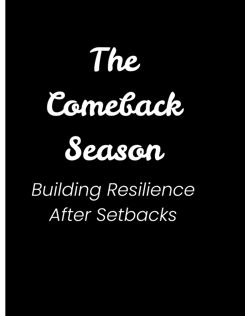 The Comeback Season: Building Resilience After Setbacks