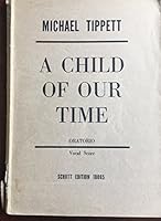 A Child of our Time. Oratorio, words and music by M. Tippett. Vocal Score B0000D48X9 Book Cover