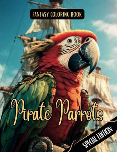 Fantasy Coloring Book Pirate Parrots Special Edition: For Adults and Teens | Black Line and Grayscale Images of Parrots (Pirate Special Edition Coloring Books)