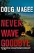 Never Wave Goodbye: A Novel of Suspense