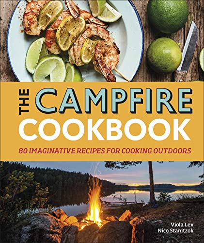 The Campfire Cookbook: 80 Imaginative Recipes for Cooking Outdoors Hardcover – 4 April 2019