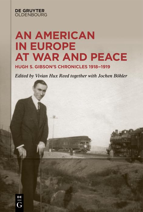 An American in Europe at War and Peace: Hugh S. Gibson’s Chronicles, 1918-1919